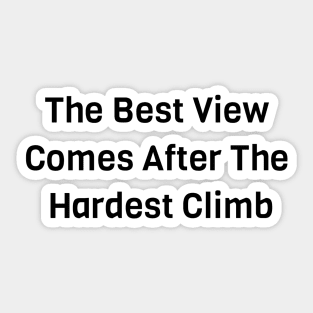 The Best View Comes From The Hardest Climb Sticker